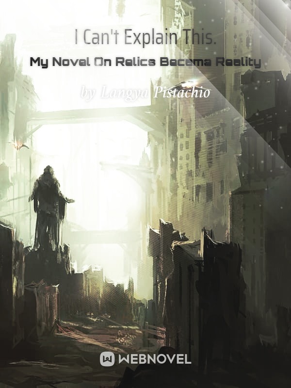 I Can't Explain This. My Novel On Relics Became Reality Book