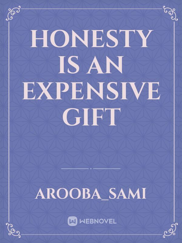 honesty is an expensive gift