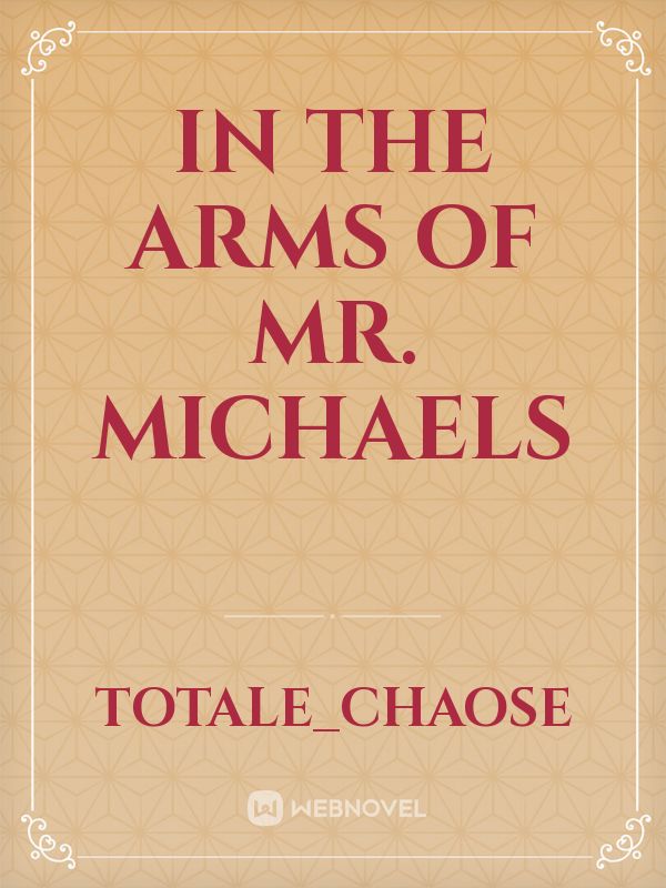 In the arms of Mr. Michaels