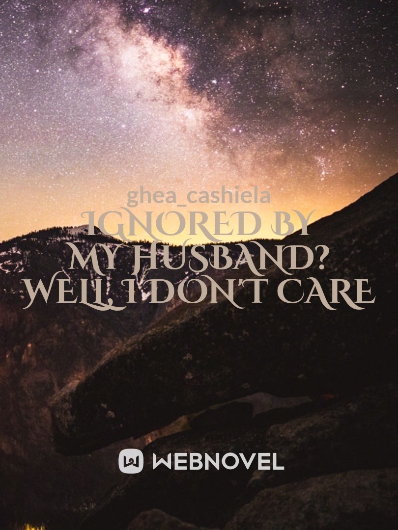Ignored By My Husband? Well, I Don't Care