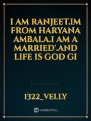 I Am Ranjeet.Im From Haryana Ambala.I Am a Married'.And Life Is God Gi Book