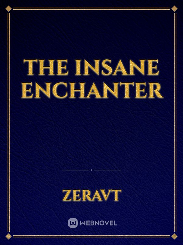 The Insane Enchanter