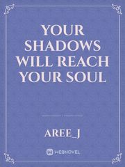 YOUR SHADOWS WILL REACH YOUR SOUL Book
