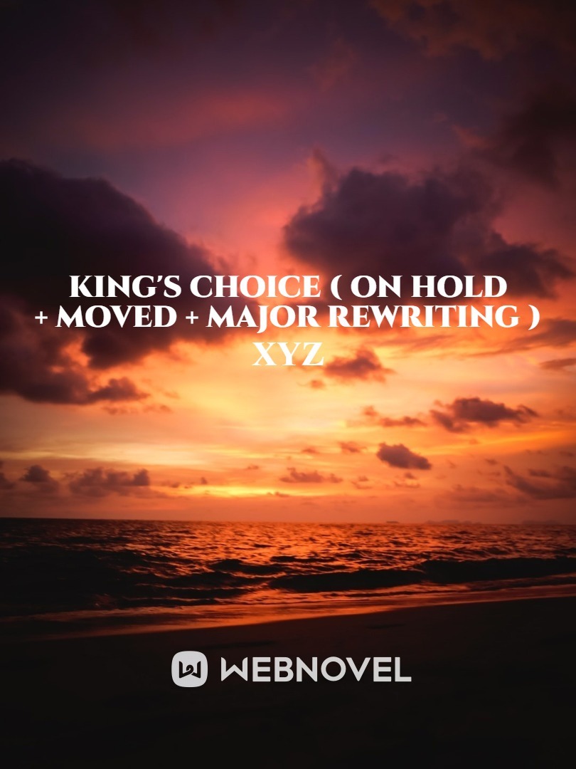 King's Choice ( ON HOLD + MOVED + MAJOR REWRITING ) Book
