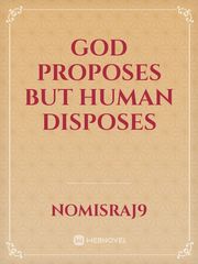 God proposes but Human disposes Book