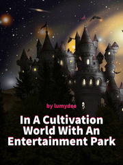 In A Cultivation World With An Entertainment Park -(Moved to new link) Book