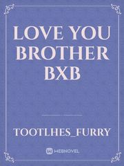 love you brother 
bxb Book