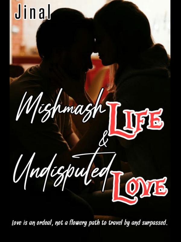 Mishmash Life And Undisputed Love