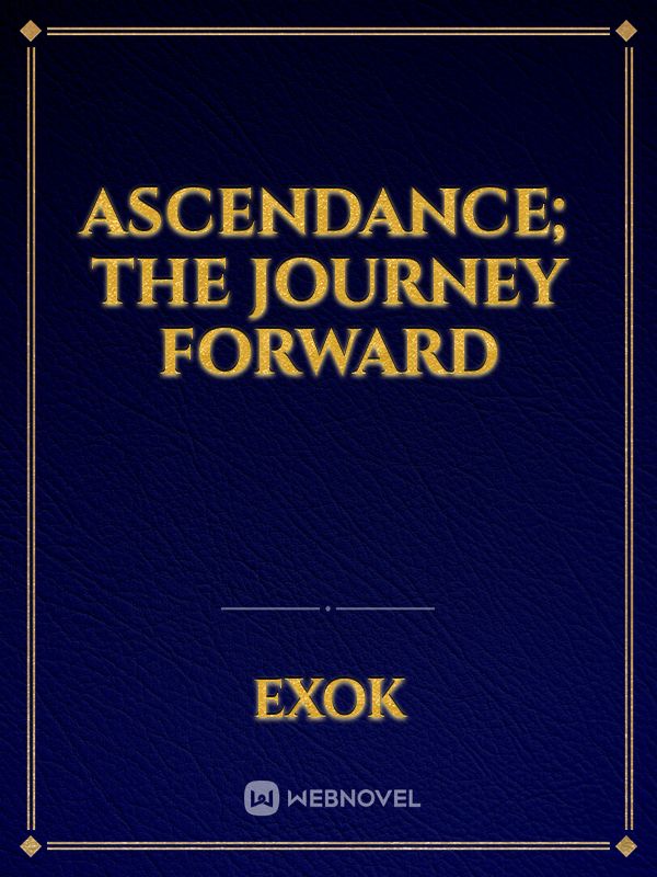 Ascendance; The journey forward