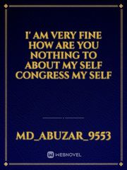 I' am Very Fine how are you nothing to about my self Congress my self Book