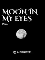 MOON IN MY EYES the writer is piao from Indonesia. Happy Reading. Book