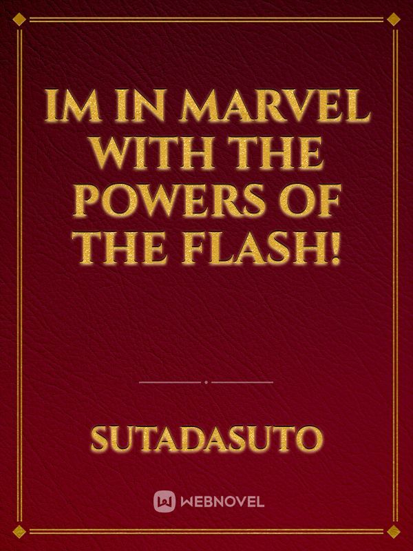 IM IN MARVEL WITH THE POWERS OF THE FLASH!