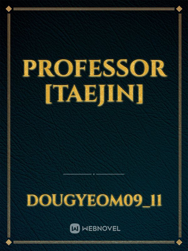 PROFESSOR [TAEJIN]