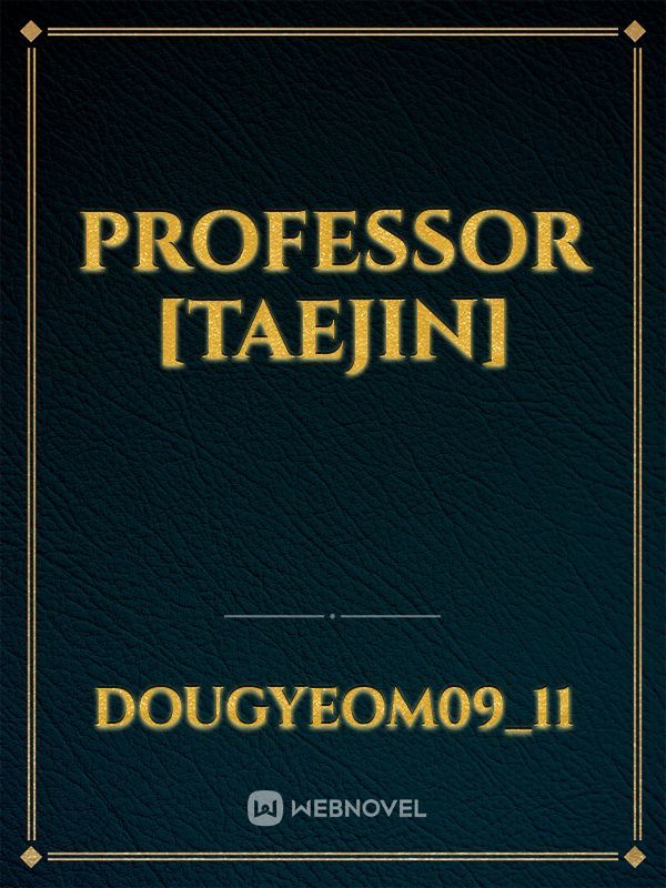 PROFESSOR [TAEJIN]