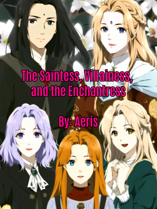 The Saintess, The Villainess, and The Enchantress