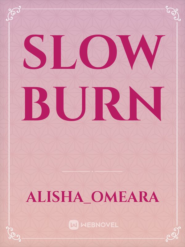 Slow burn