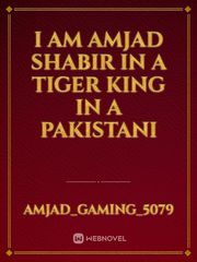 I am Amjad Shabir in a Tiger King in a Pakistani Book