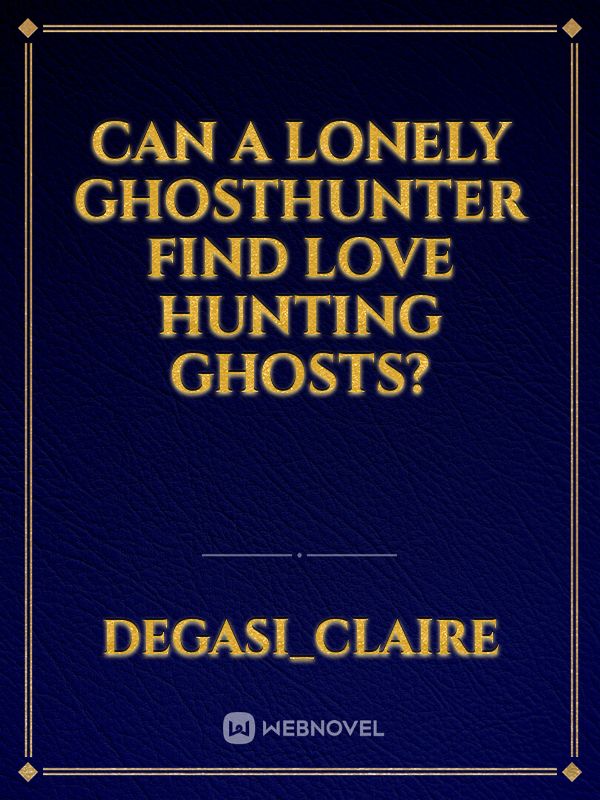CAN A LONELY GHOSTHUNTER FIND LOVE HUNTING GHOSTS? Book