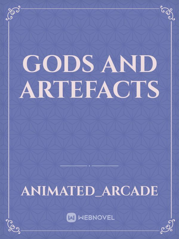 Gods and Artefacts