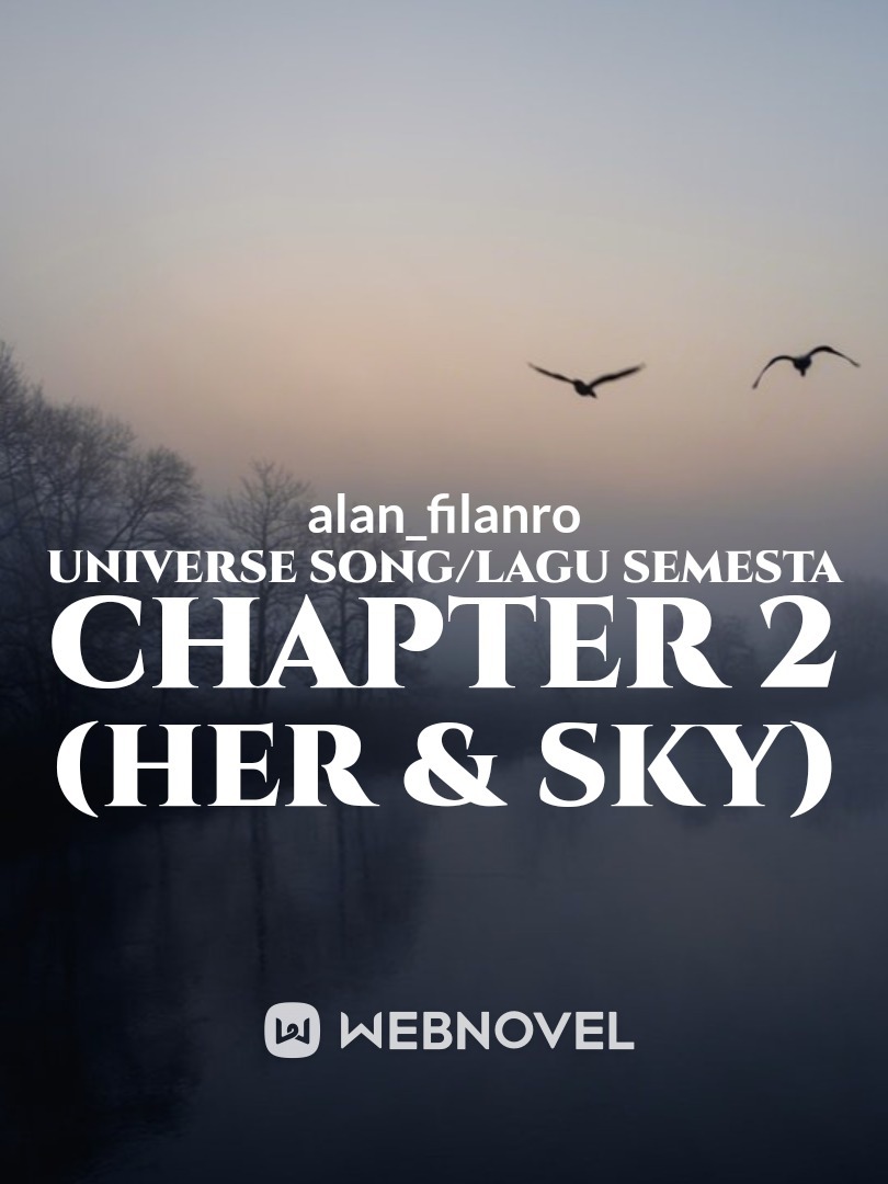 Lagu semesta / Universe song 
Chapter 2 ( Her and Sky) Book