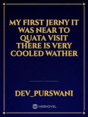 My first jerny
it was near to Quata  visit there is very cooled wather Book