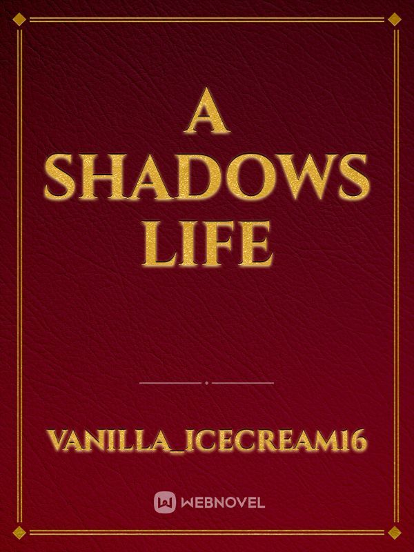 A Shadows Life