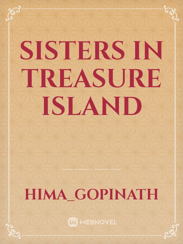 SISTERS IN TREASURE ISLAND