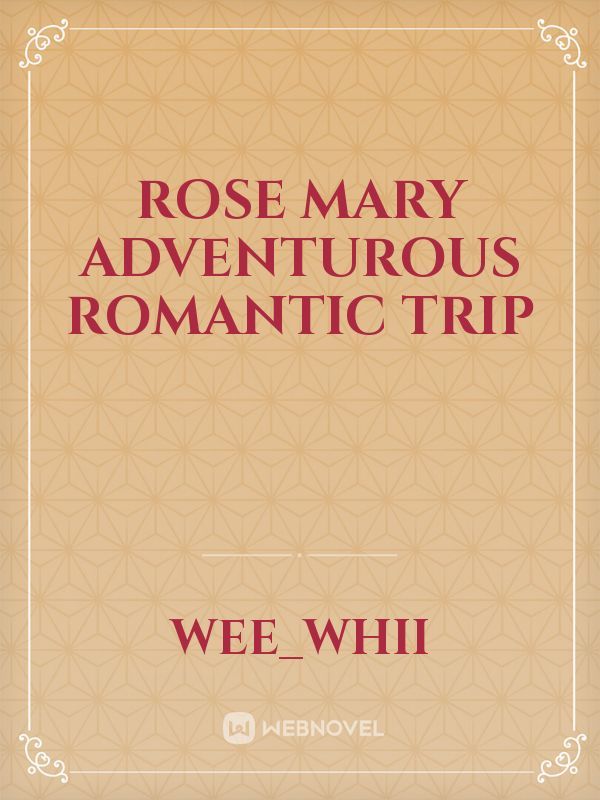 Rose Mary adventurous romantic trip