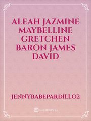 Aleah
Jazmine
Maybelline
Gretchen
Baron
James
David Book