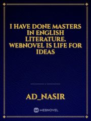 I have done Masters in English literature. webnovel is life for ideas Book