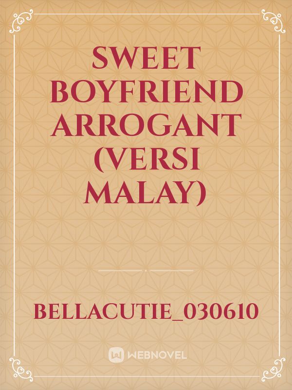 SWEET BOYFRIEND ARROGANT

(Versi Malay) Book