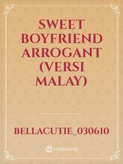 SWEET BOYFRIEND ARROGANT

(Versi Malay) Book