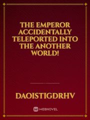 The Emperor Accidentally Teleported Into The Another World! Book