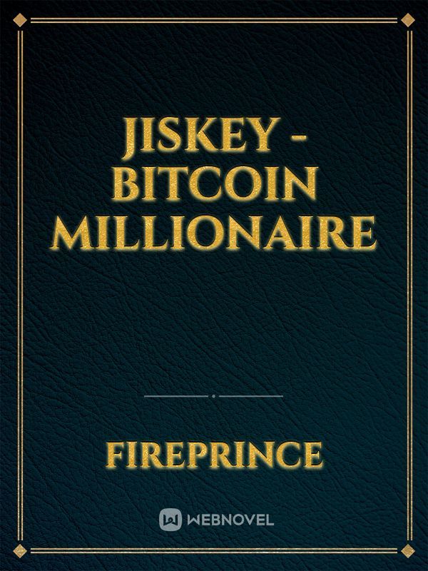Jiskey - Bitcoin Millionaire
