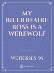 My Billionaire Boss is a werewolf Book