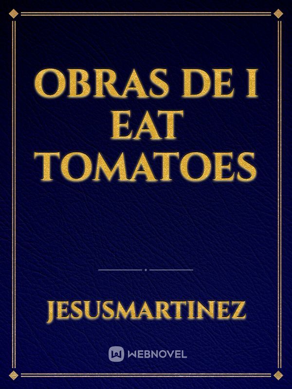 Obras De I Eat Tomatoes