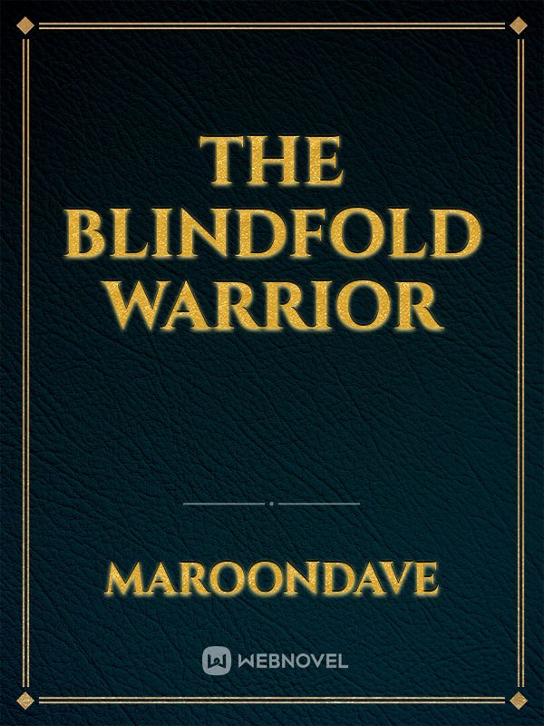Read A Blindfold That Is Beyond Reason - Theonlysurvivor - WebNovel