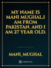 my name is mani mughal.i am from Pakistan. and I am 27 year old. Book