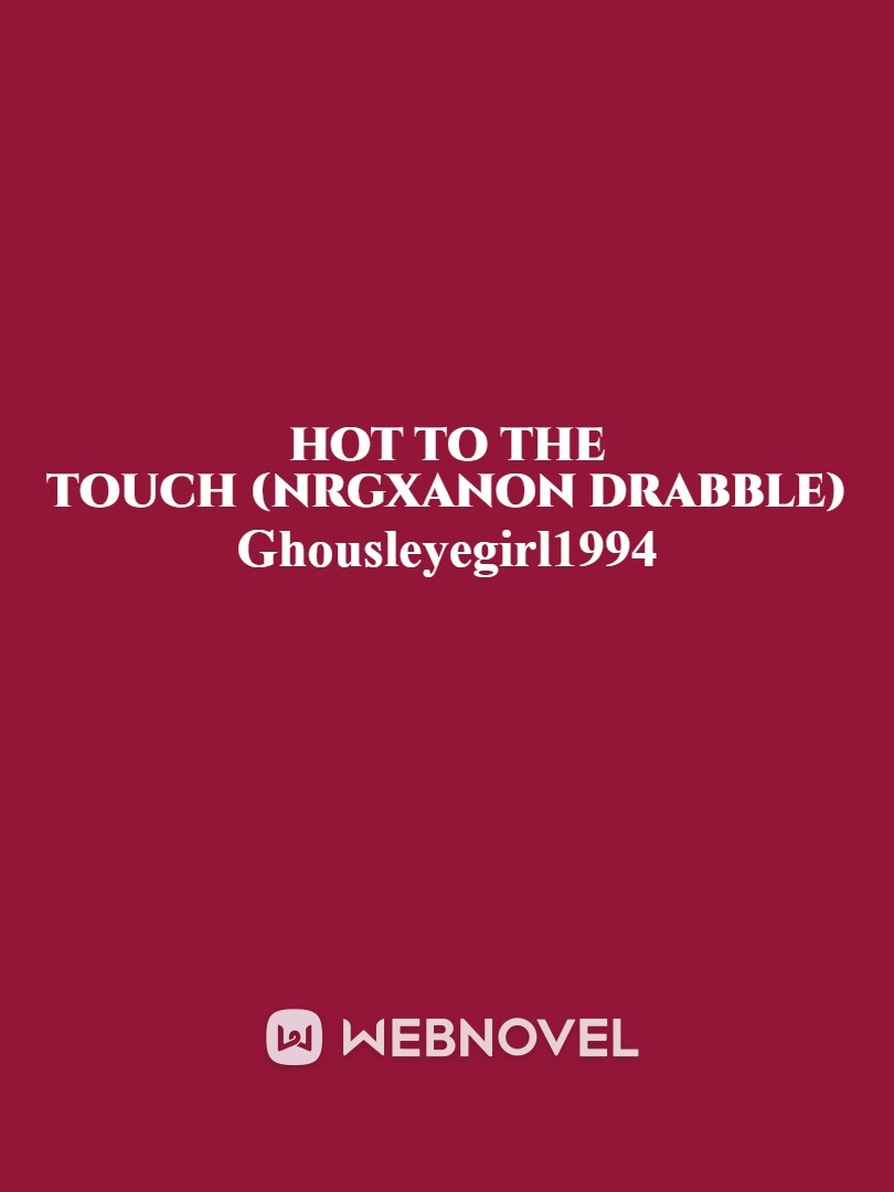 hot to the touch (NRGxanon drabble)