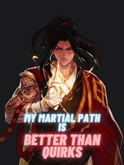 My Martial Path Is Better Than Quirks! Book