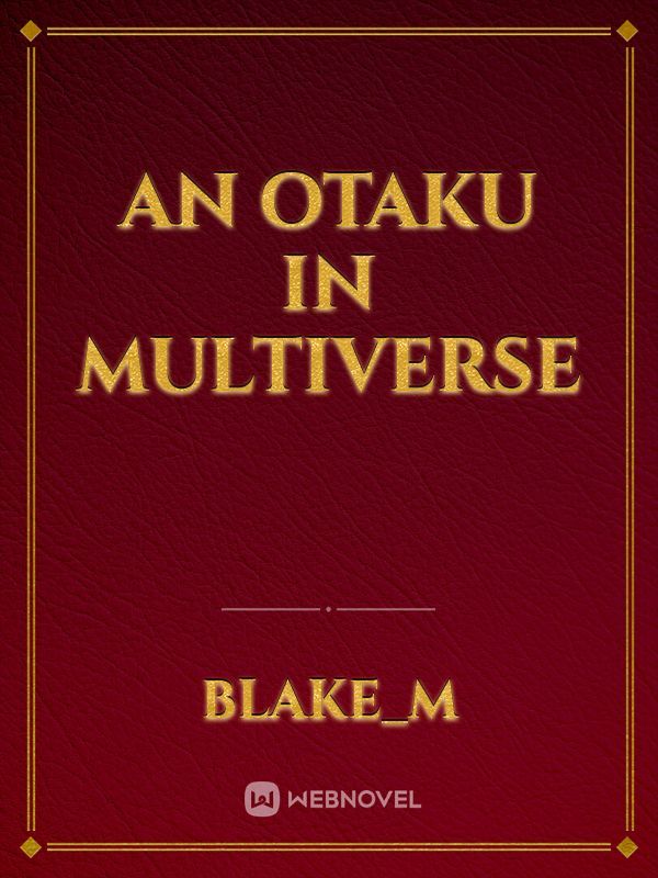 An otaku in multiverse