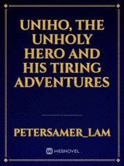 Uniho, the Unholy Hero and his Tiring Adventures Book