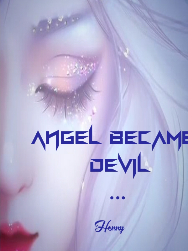 Angel
Became
Devil