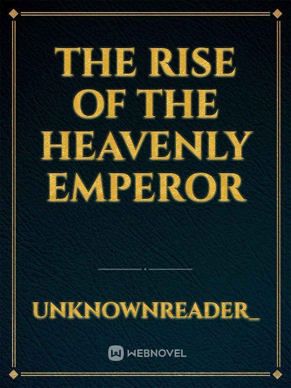 The Rise of the Heavenly Emperor