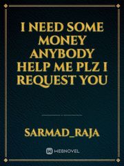 I need some money anybody help me plz I request you Book