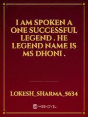 I am spoken a one successful legend . he legend name is ms dhoni . Book