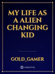 My life as a alien changing kid Book