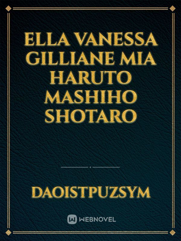 ELLA
VANESSA
GILLIANE
MIA
HARUTO
MASHIHO
shotaro