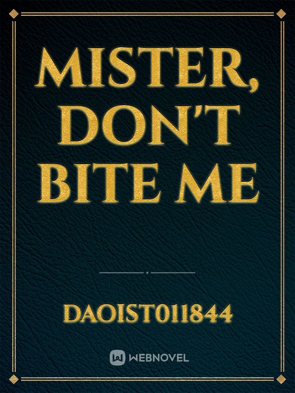 Mister, Don't Bite Me