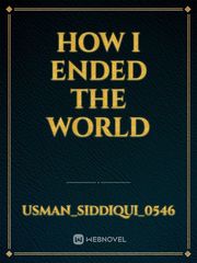How I Ended The World Book